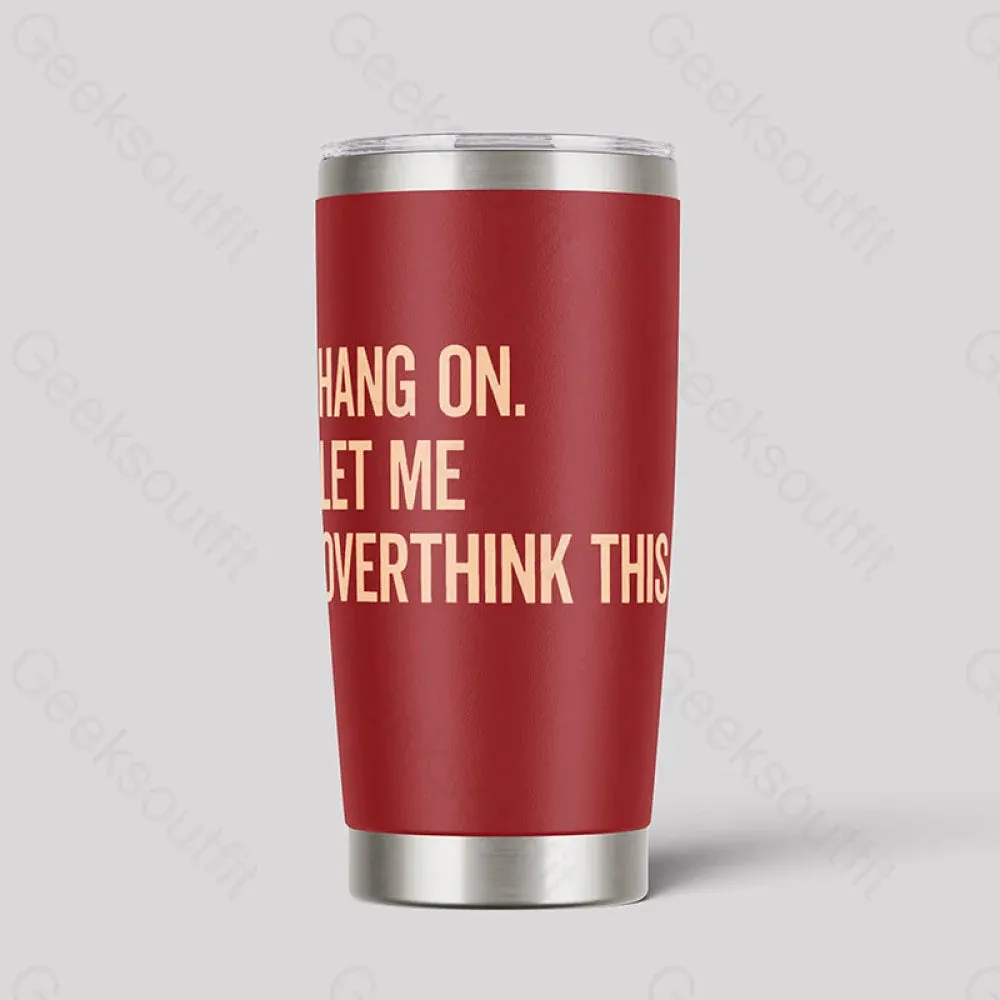 Alternative view of Hang On Let Me Overthink This Geeks Tumbler