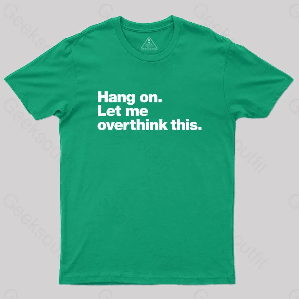 Hang on. Let me overthink this T-Shirt - Image 4