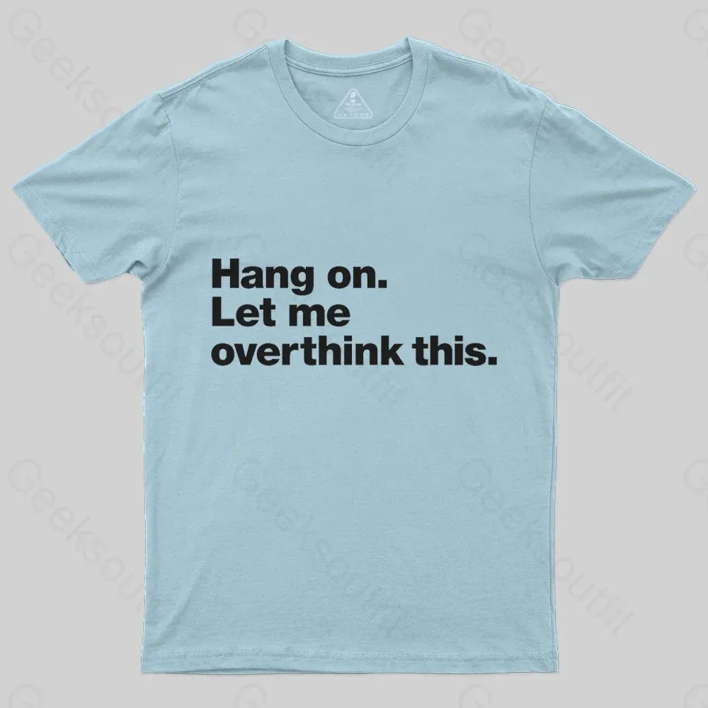Hang on. Let me overthink this T-Shirt - Image 7