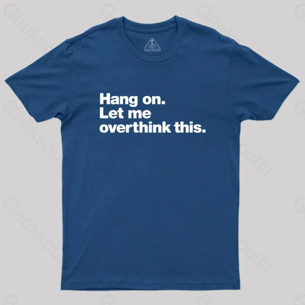 Alternative view of Hang on. Let me overthink this T-Shirt