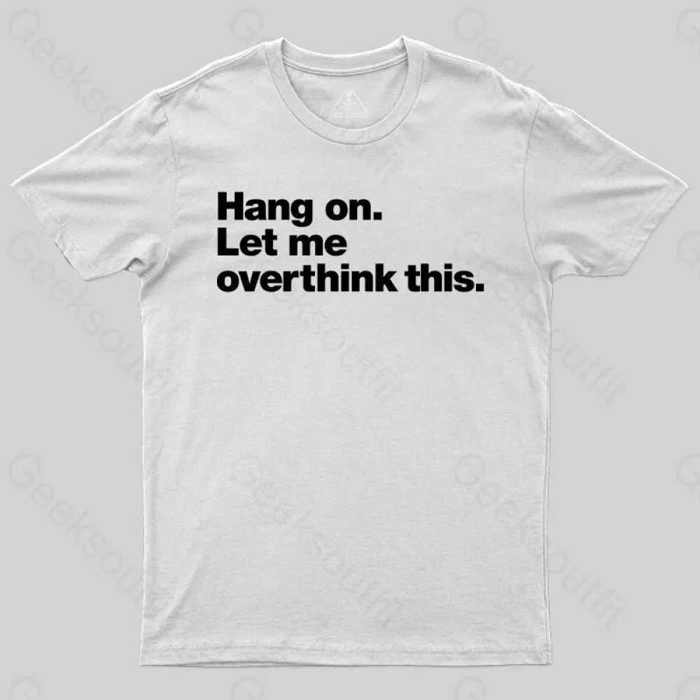 Hang on. Let me overthink this T-Shirt - Image 6