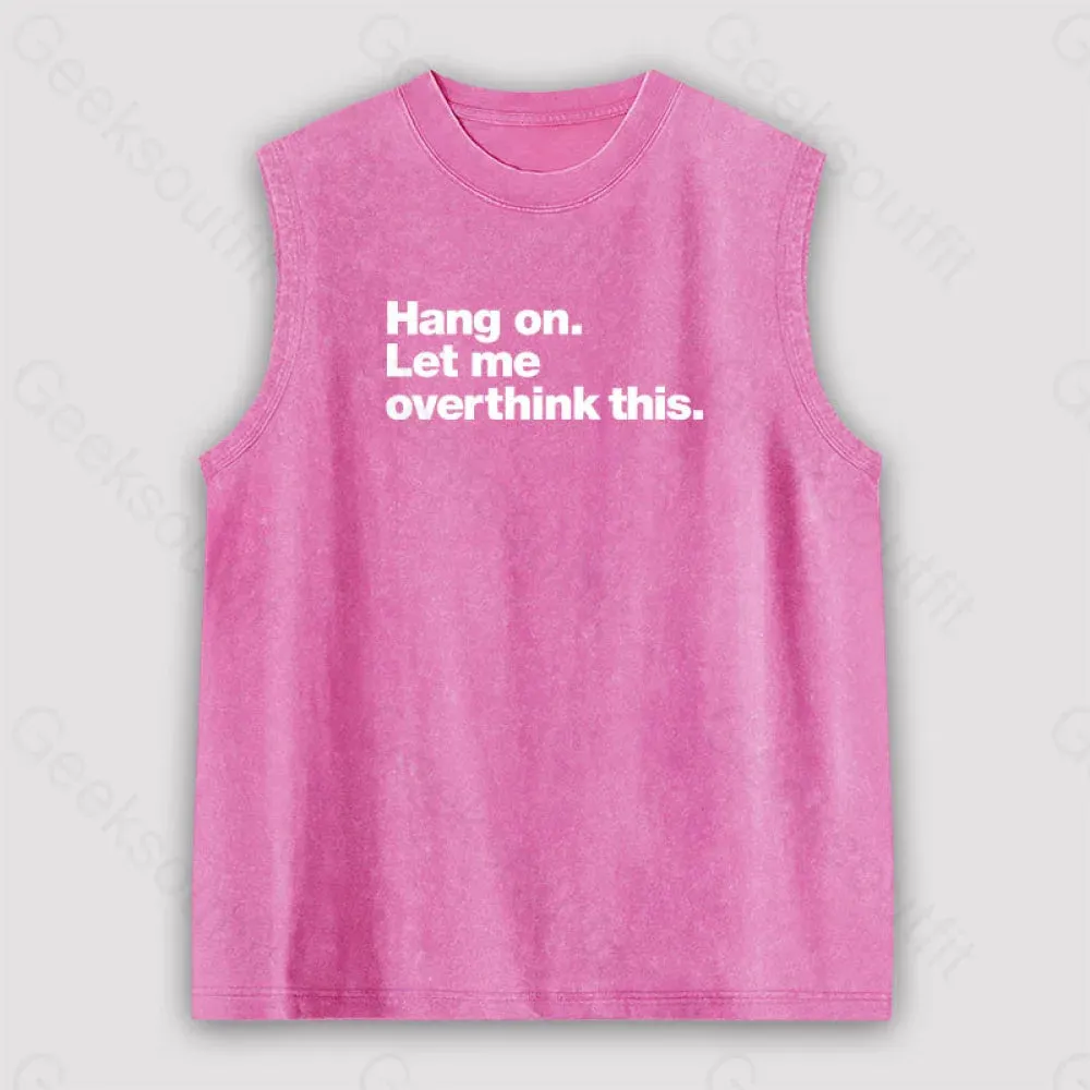 Hang on. Let me overthink this Unisex Washed Tank - Image 4