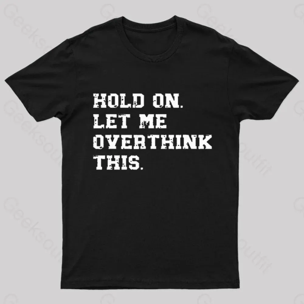 Hold On Let Me Overthink This Geek T-Shirt - Image 2