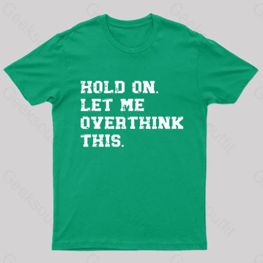 Hold On Let Me Overthink This Geek T-Shirt - Image 4