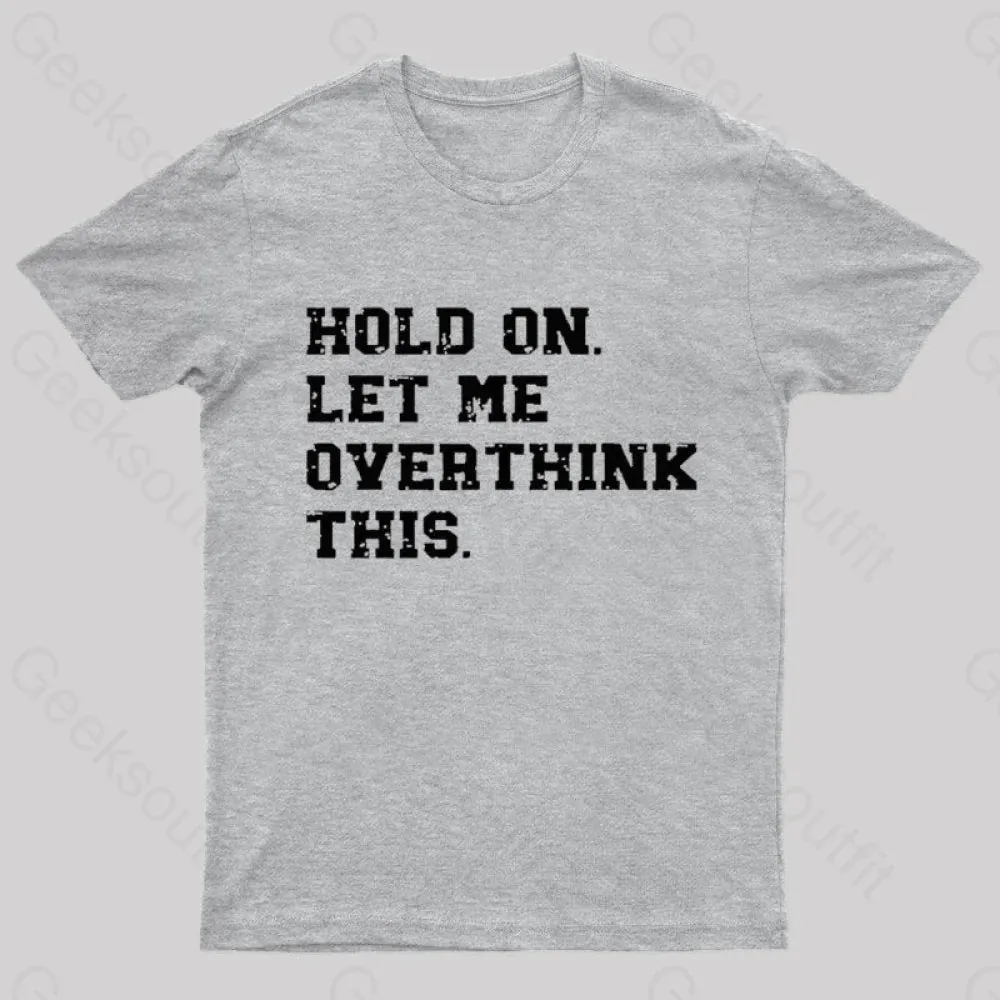 Hold On Let Me Overthink This Geek T-Shirt - Image 6