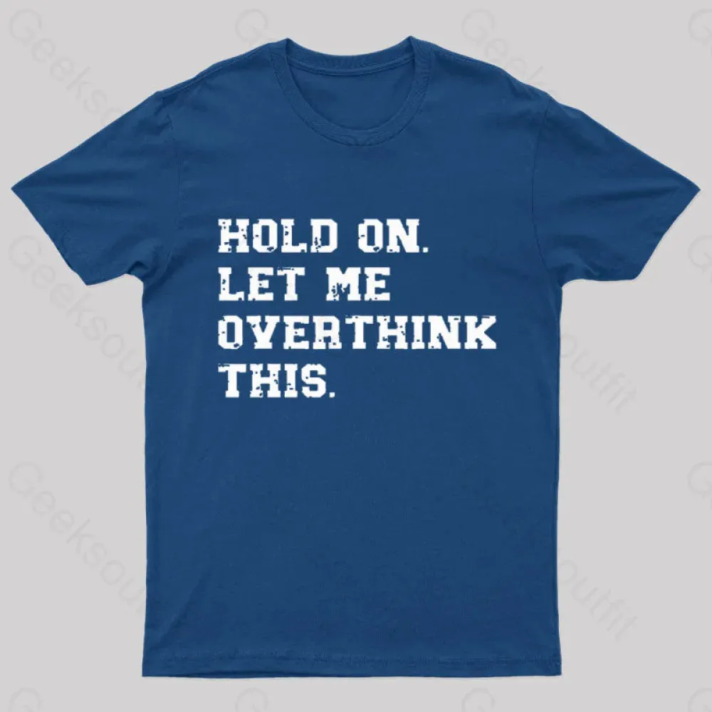 Hold On Let Me Overthink This Geek T-Shirt - Image 3