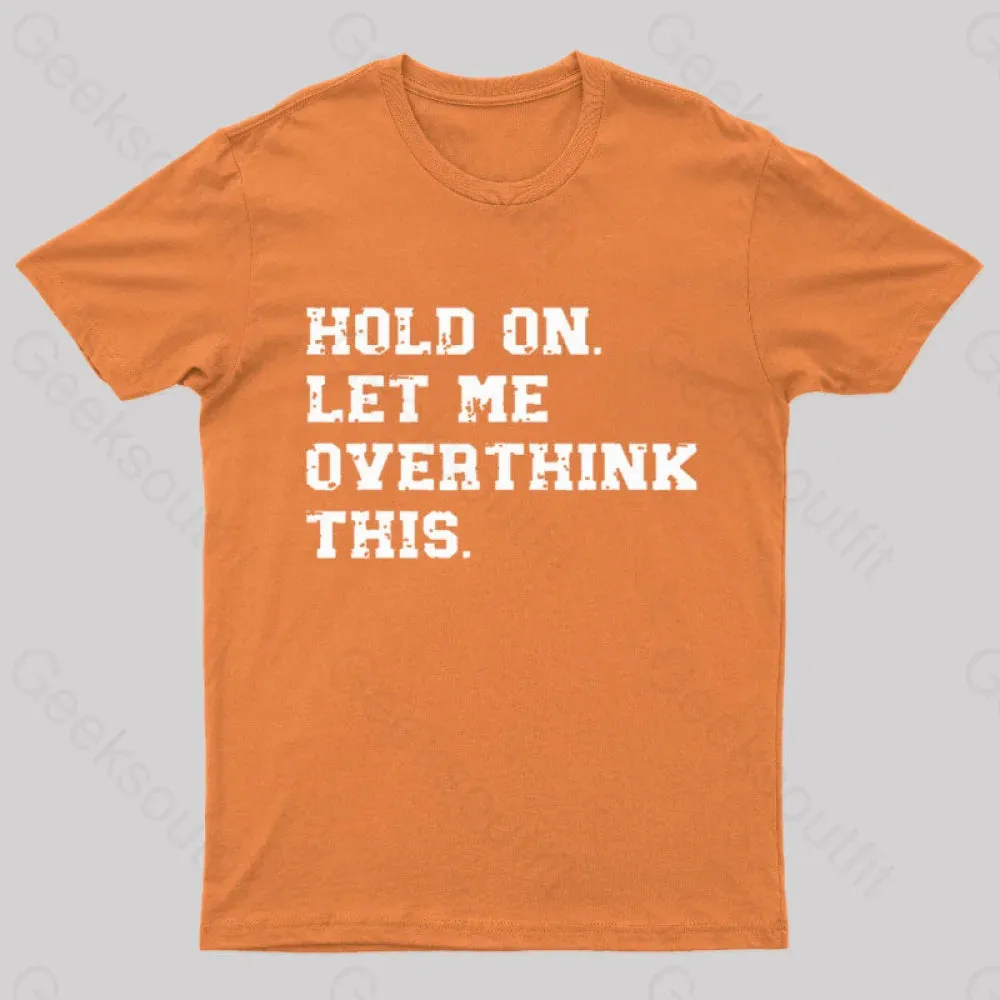 Hold On Let Me Overthink This Geek T-Shirt - Image 9