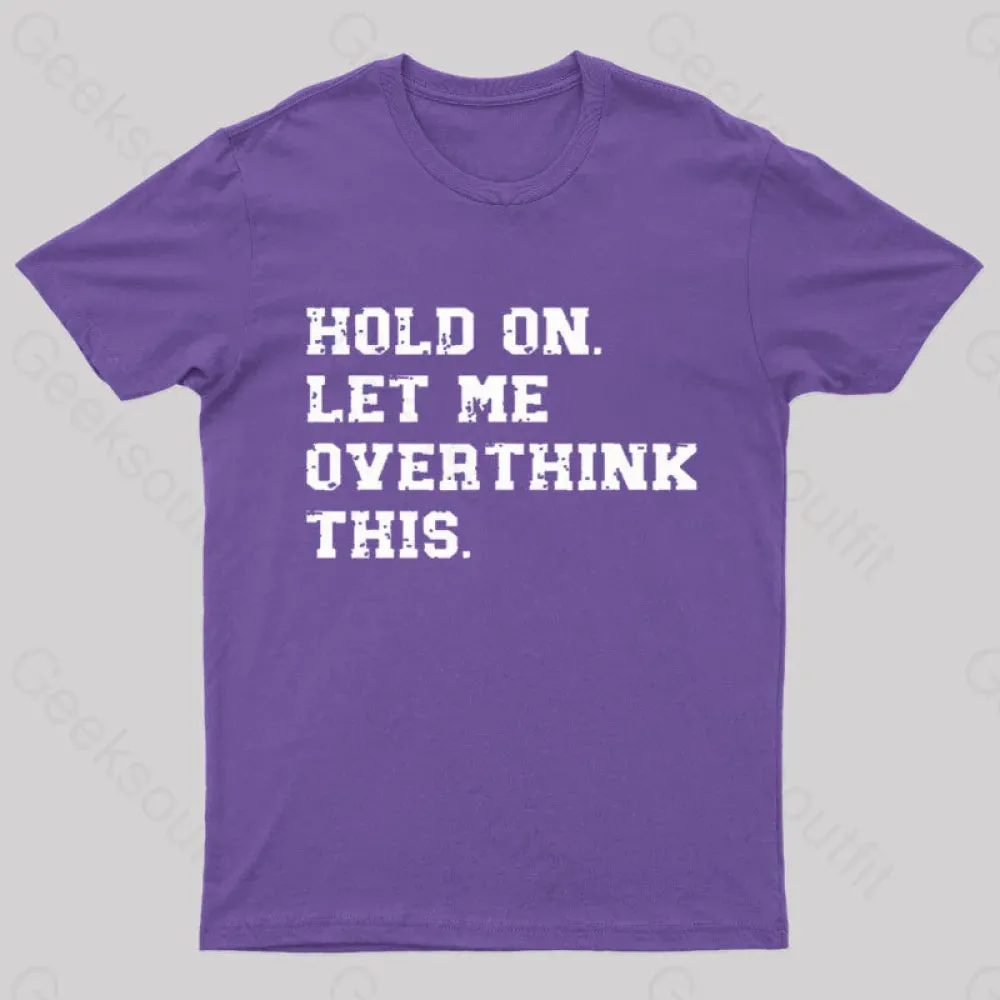 Hold On Let Me Overthink This Geek T-Shirt - Image 8