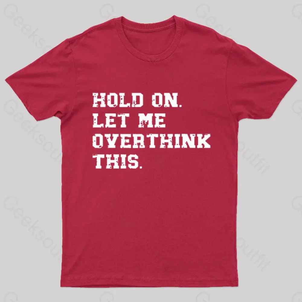 Hold On Let Me Overthink This Geek T-Shirt - Image 5