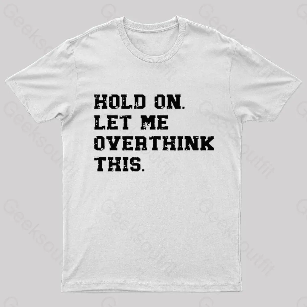 Hold On Let Me Overthink This Geek T-Shirt - Image 11