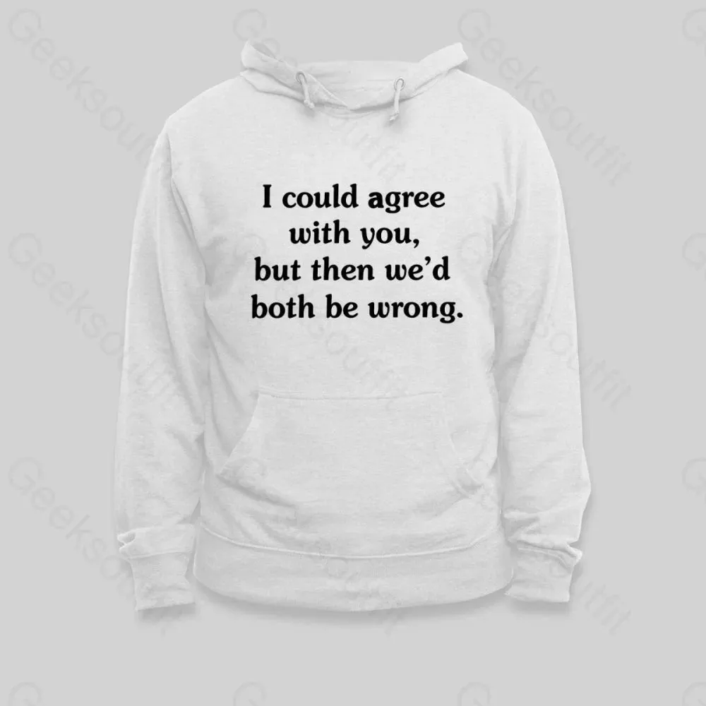 Alternative view of I Could Agree With You Hoodie