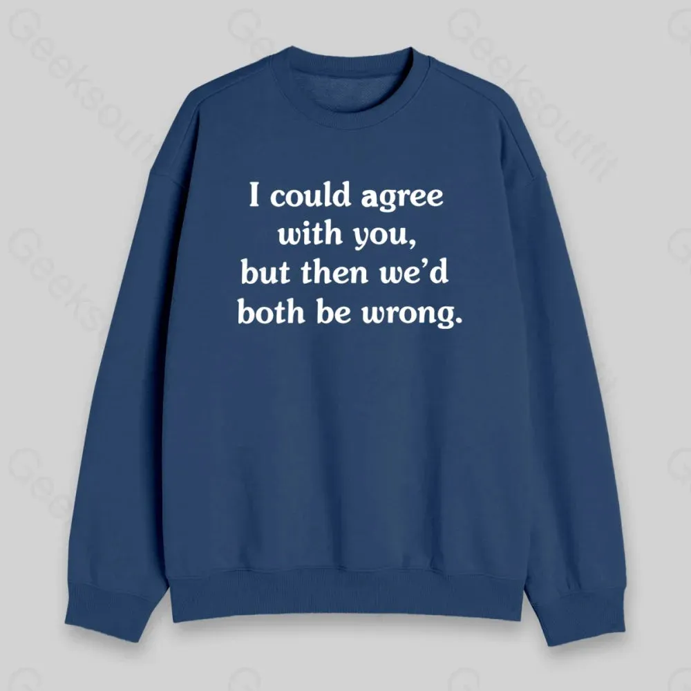 I Could Agree With You Sweatshirt - Image 2