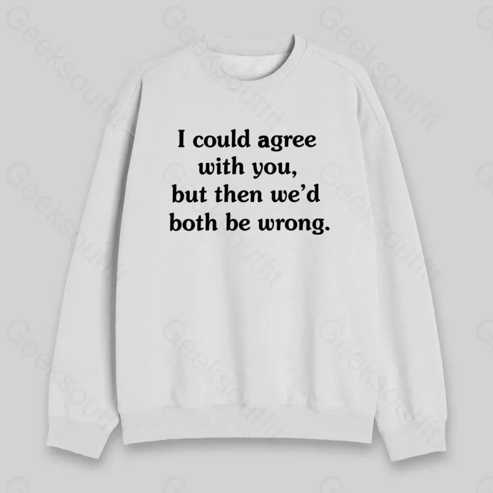 I Could Agree With You Sweatshirt - Image 5