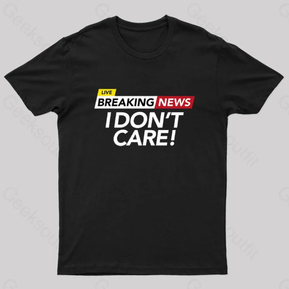 I Dont Care Geek T-Shirt - Image 3
