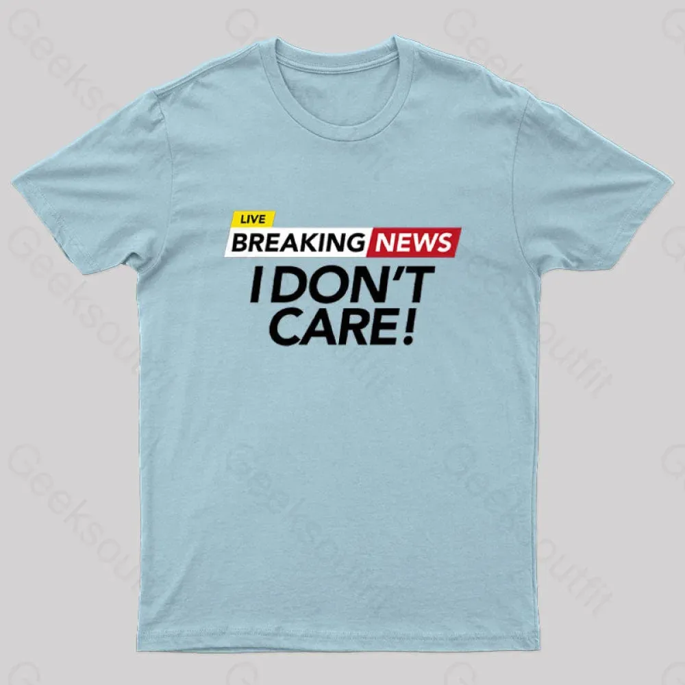 I Dont Care Geek T-Shirt - Image 5
