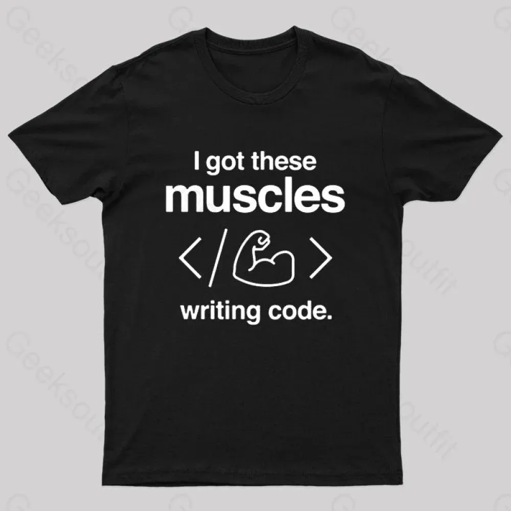 I Got These Muscles Writing Code Coding Geek T-Shirt - Image 4