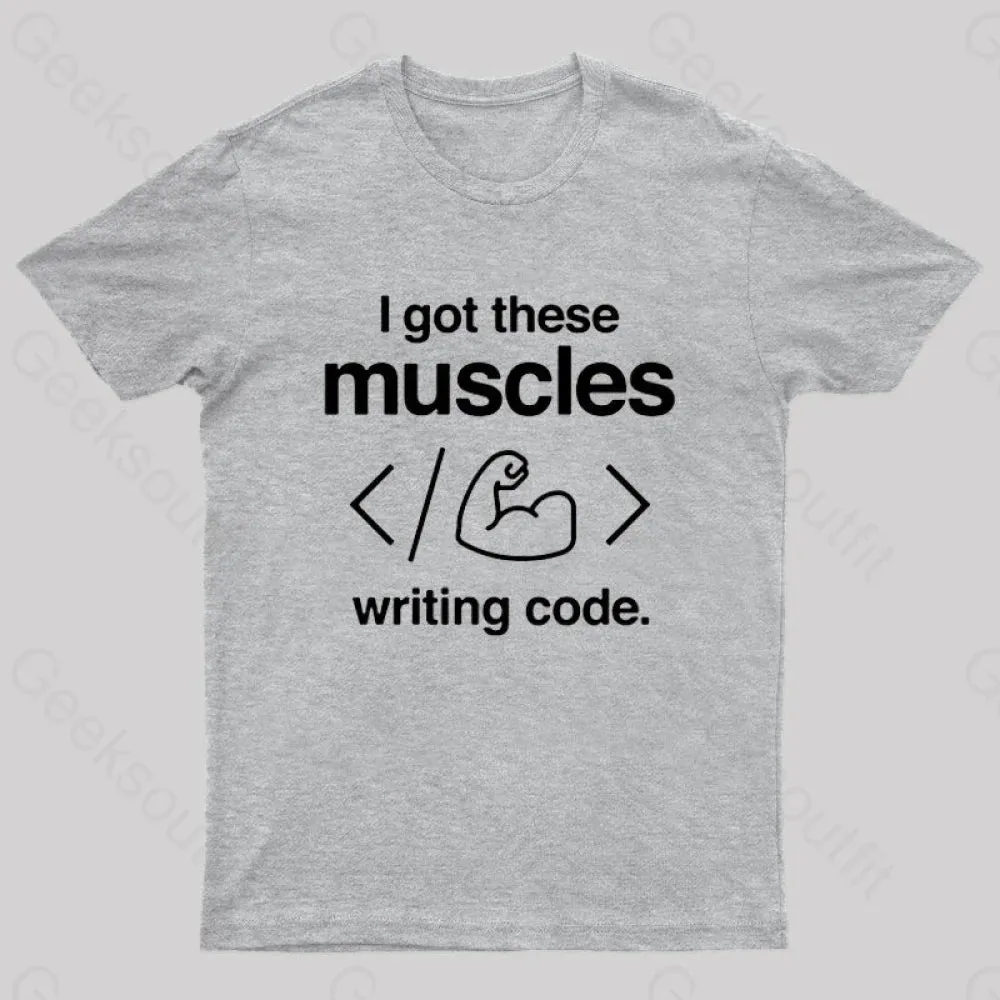 I Got These Muscles Writing Code Coding Geek T-Shirt - Image 9