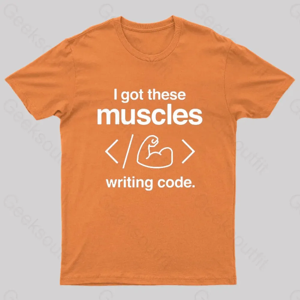 I Got These Muscles Writing Code Coding Geek T-Shirt - Image 7