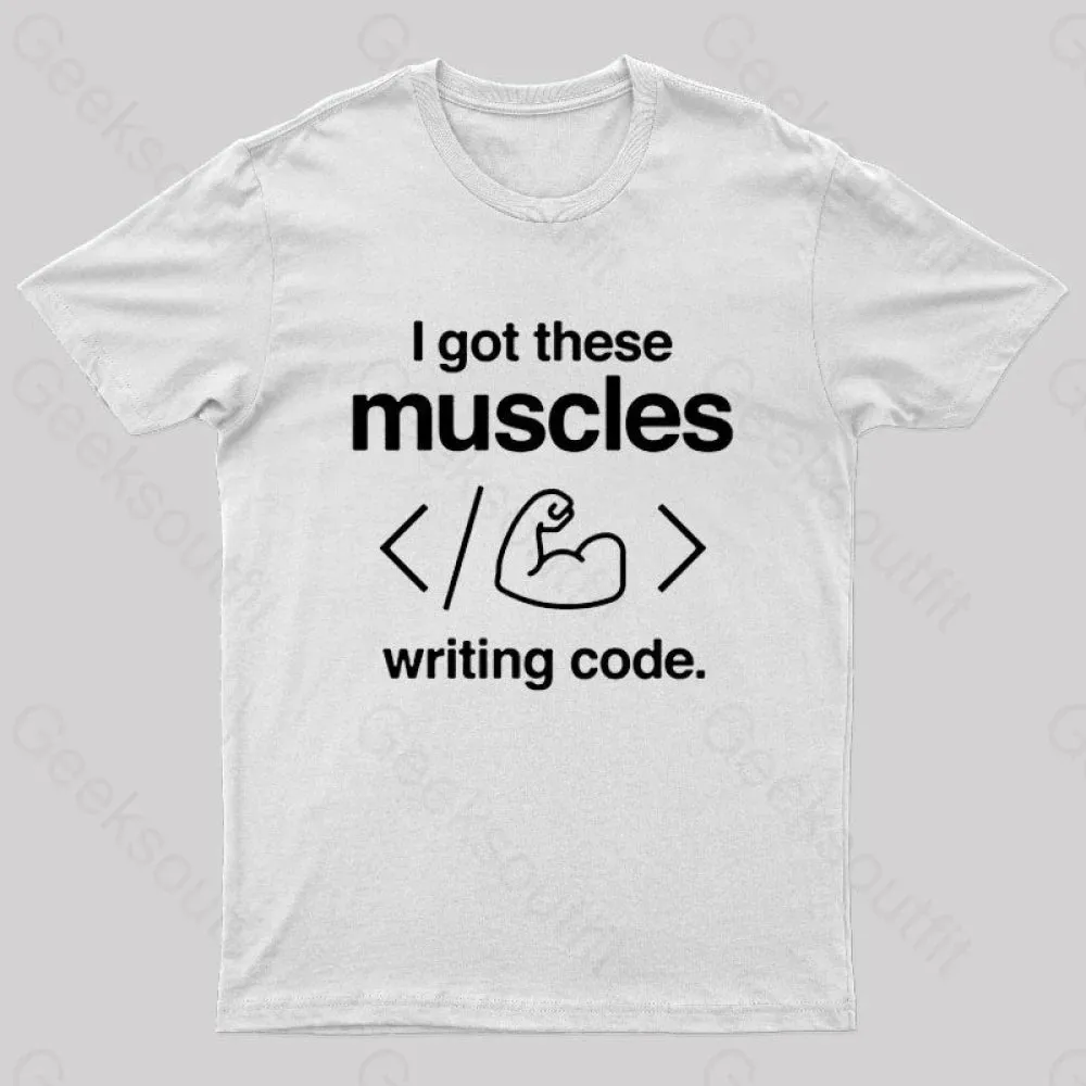 I Got These Muscles Writing Code Coding Geek T-Shirt - Image 11