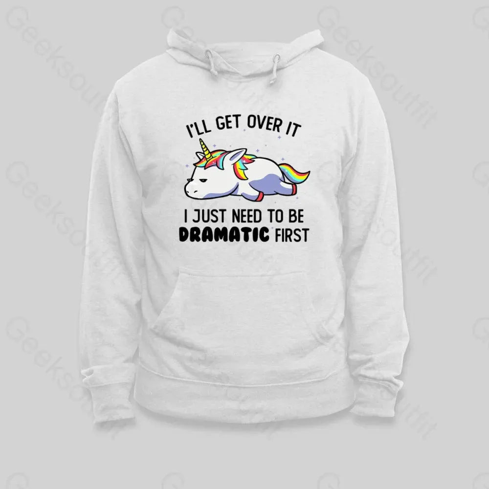 I Just Need To Be Dramatic Hoodie