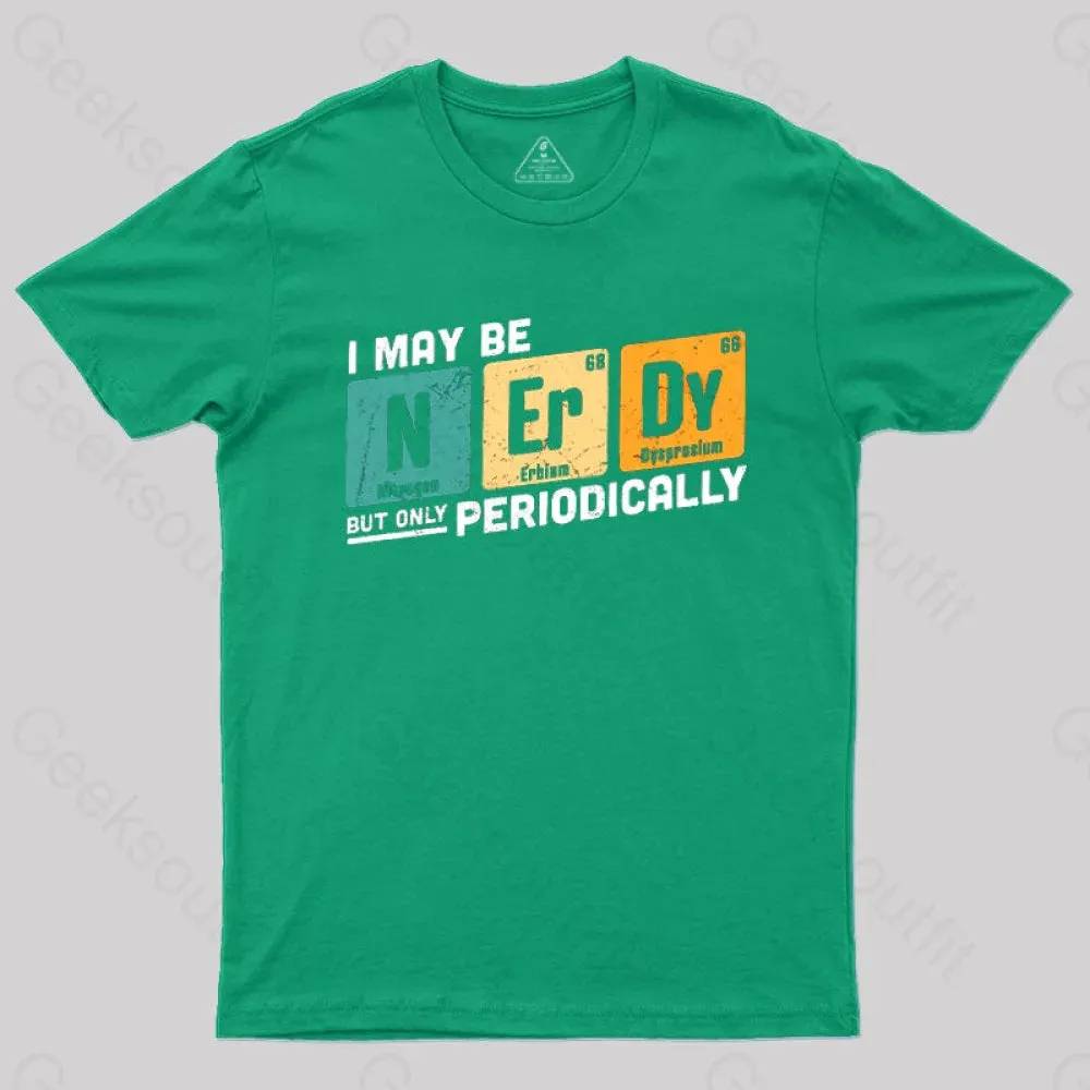 I May be Nerdy But Only Periodically T-Shirt - Image 7