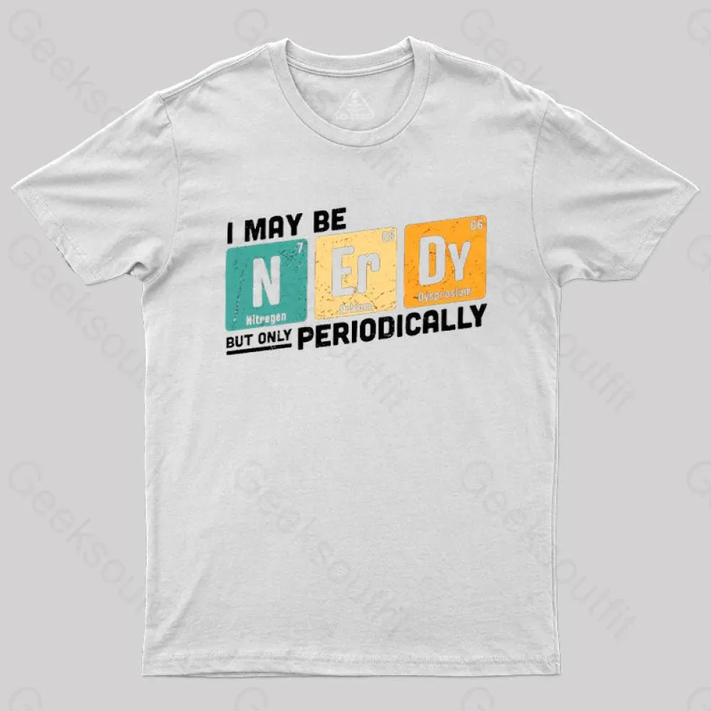 I May be Nerdy But Only Periodically T-Shirt - Image 8
