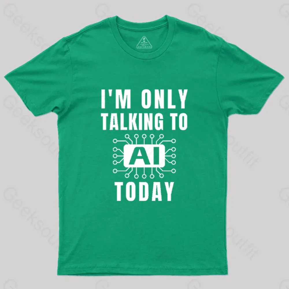 I Only Talking to AI Today T-Shirt - Image 4