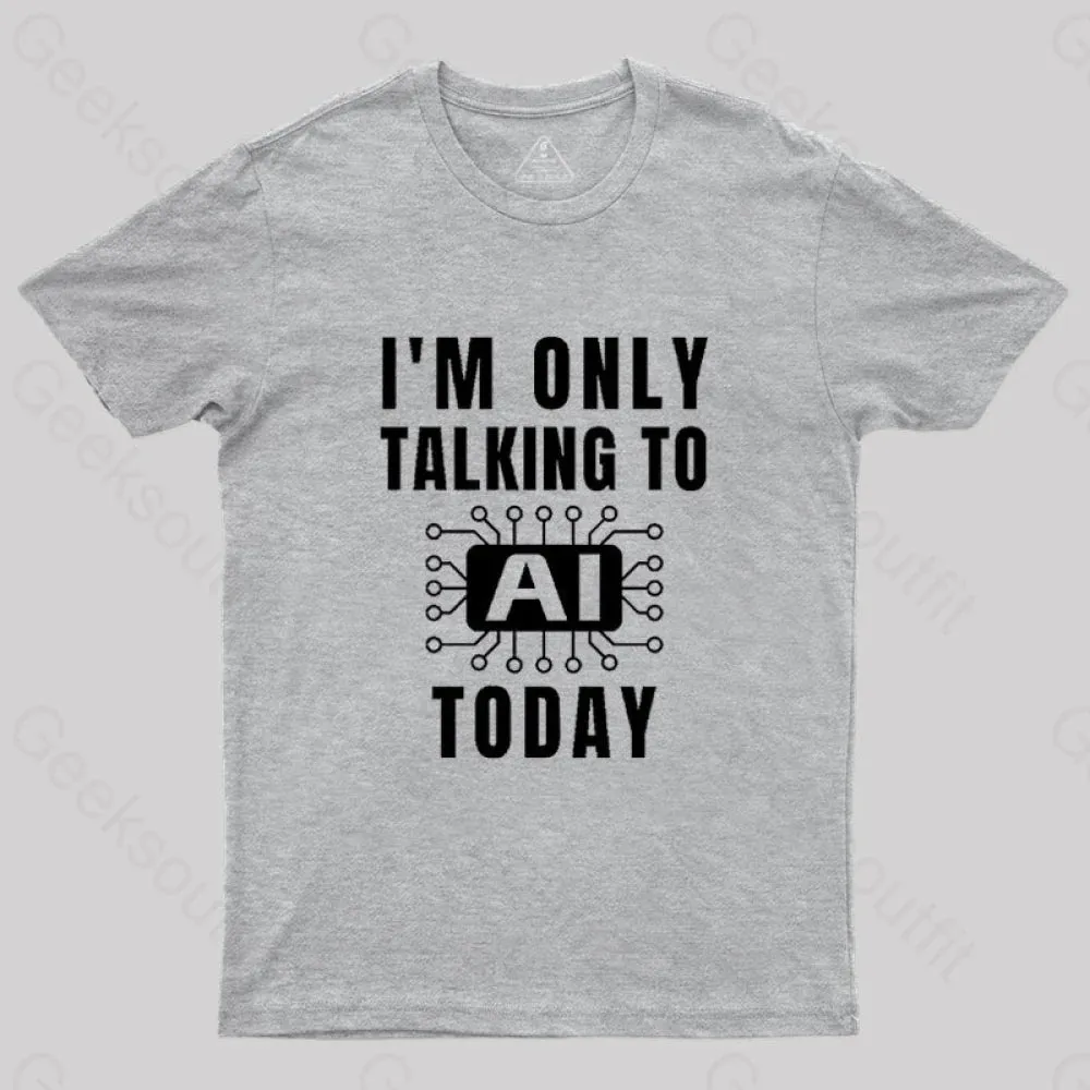 I Only Talking to AI Today T-Shirt - Image 7