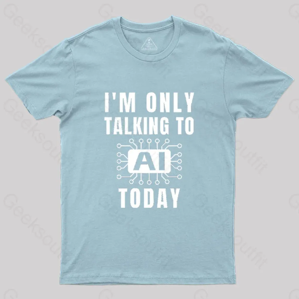 I Only Talking to AI Today T-Shirt - Image 6