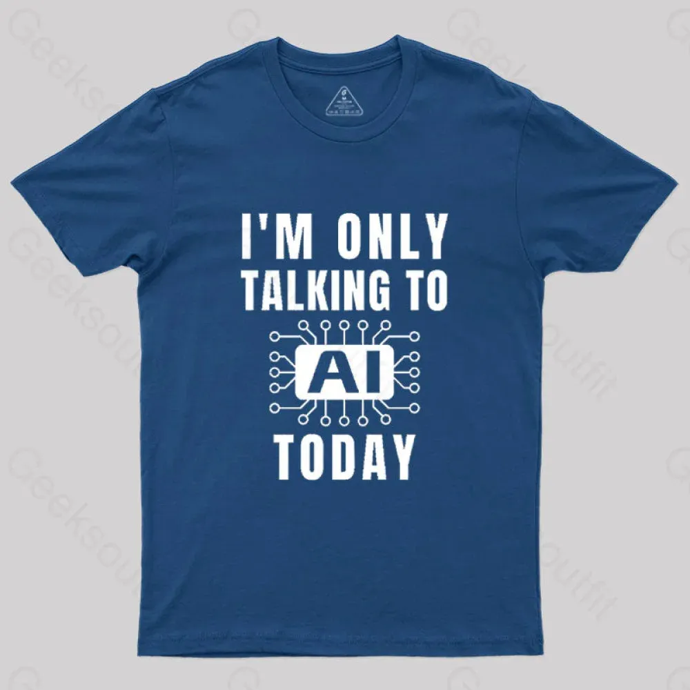 I Only Talking to AI Today T-Shirt - Image 3