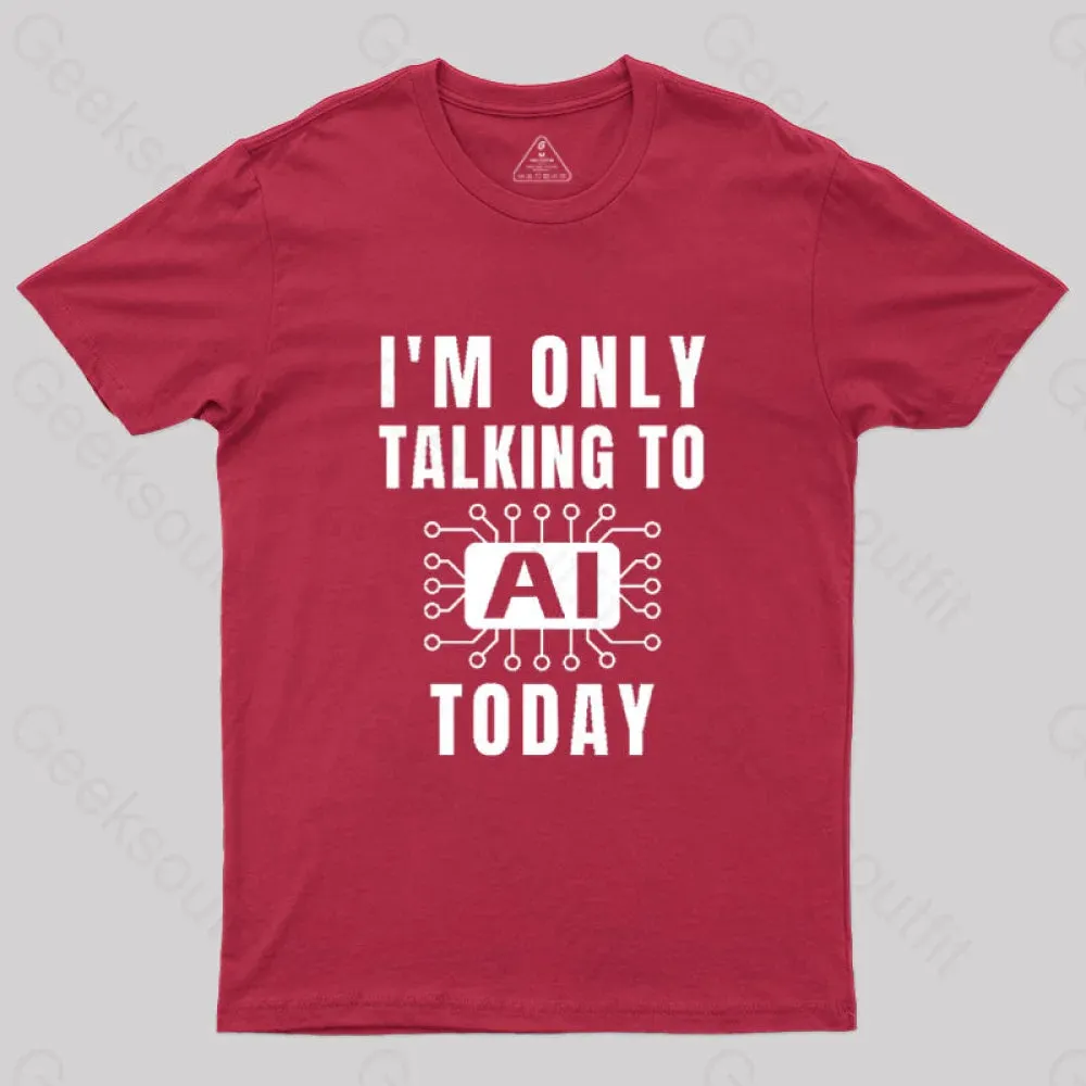 I Only Talking to AI Today T-Shirt - Image 5