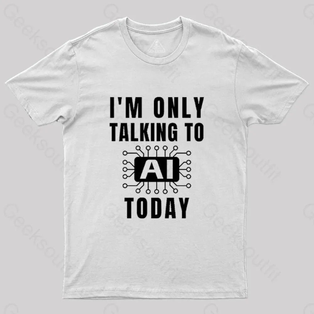 I Only Talking to AI Today T-Shirt - Image 8