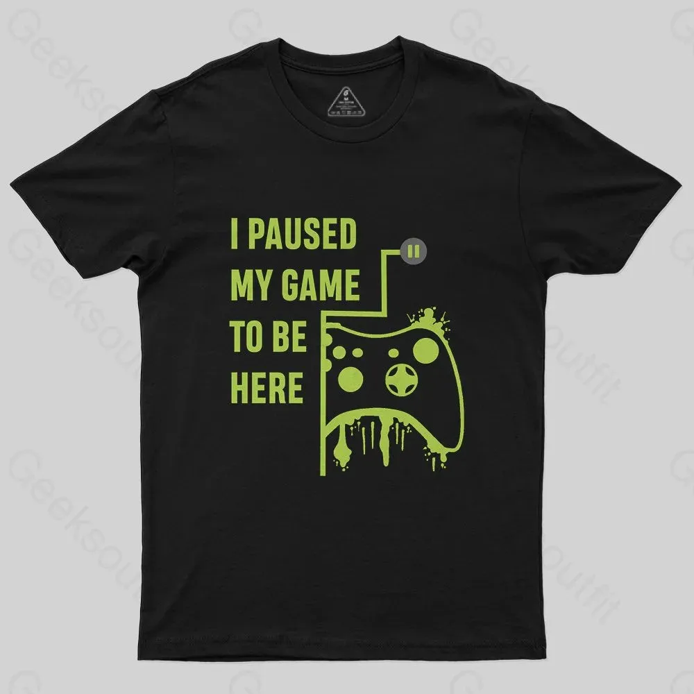 I Paused Game To Be Here T-Shirt