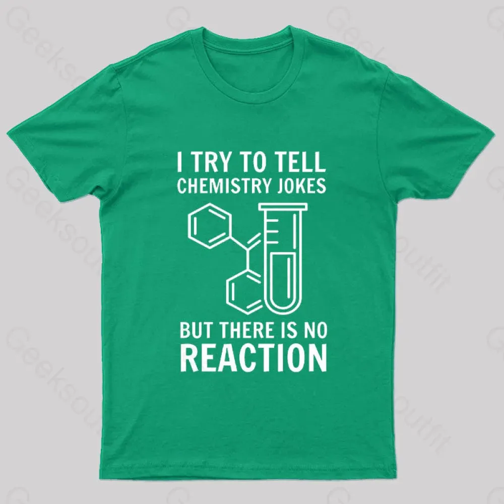 I Try To Tell Chemistry Jokes But There is No Reaction Geek T-Shirt - Image 5
