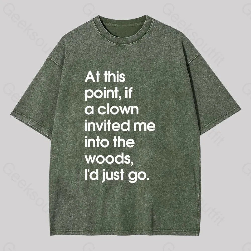 If A Clown Invited Me Into The Woods,I'd Just Go Washed T-shirt - Image 5