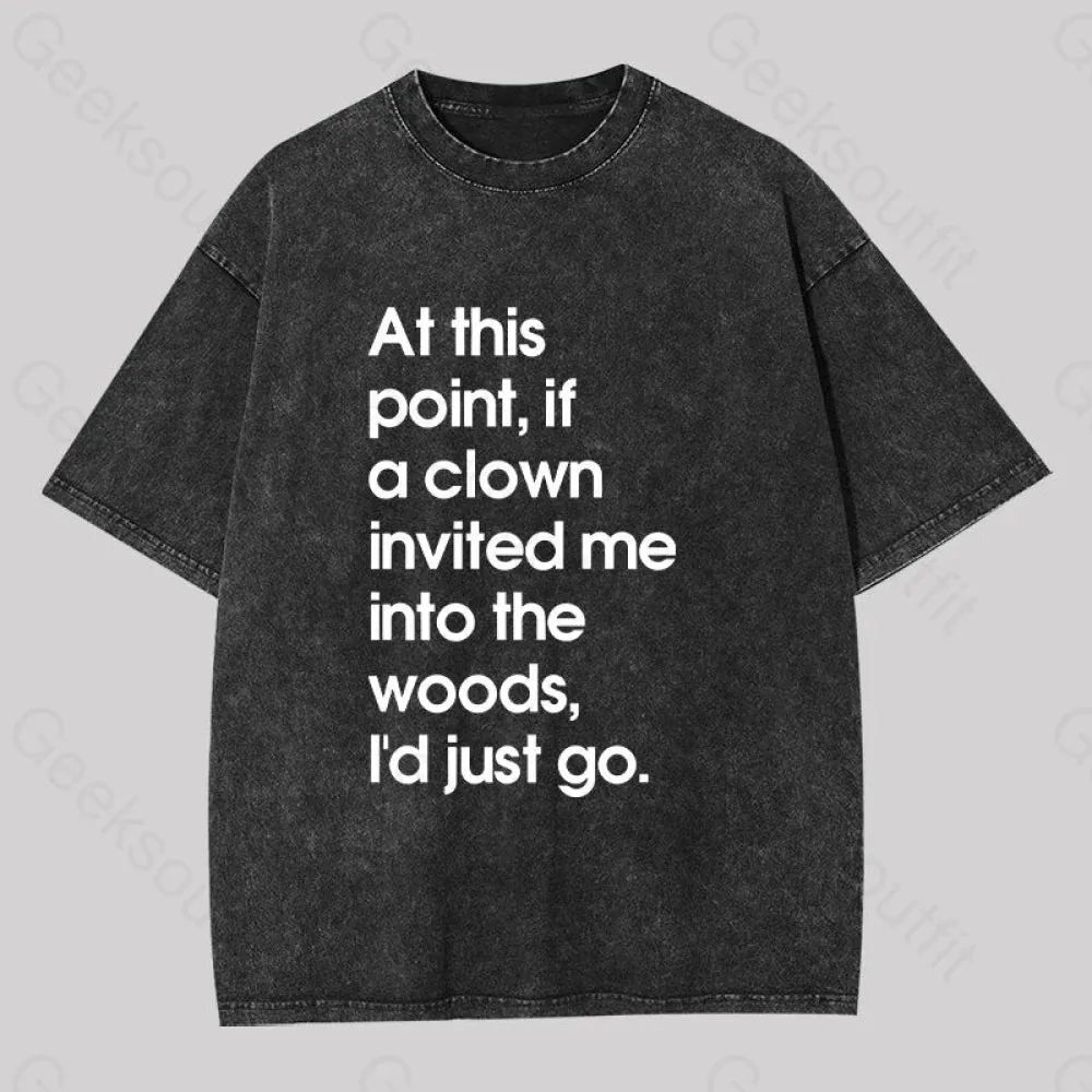 If A Clown Invited Me Into The Woods,I'd Just Go Washed T-shirt - Image 2