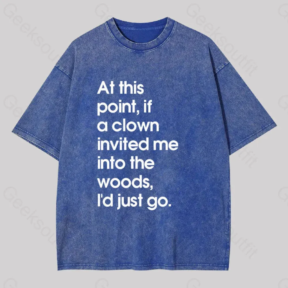 If A Clown Invited Me Into The Woods,I'd Just Go Washed T-shirt - Image 3