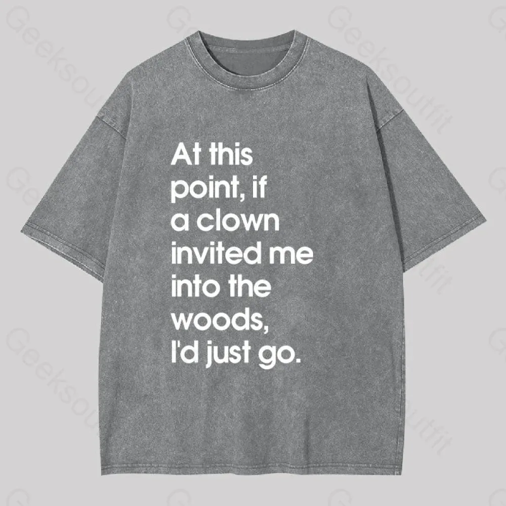 If A Clown Invited Me Into The Woods,I'd Just Go Washed T-shirt - Image 8