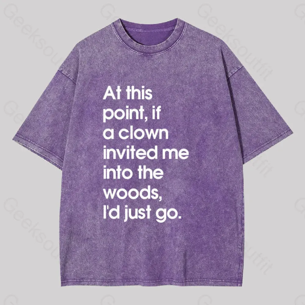 If A Clown Invited Me Into The Woods,I'd Just Go Washed T-shirt - Image 6