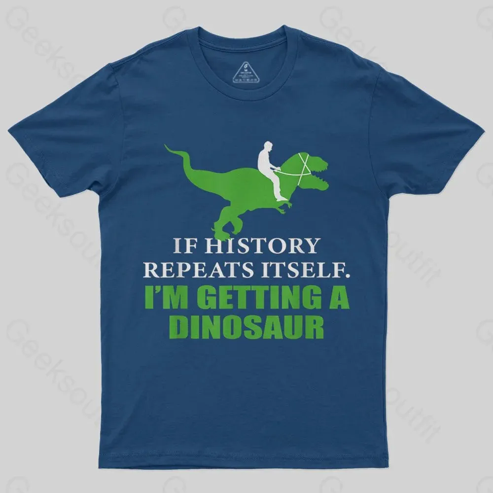 If History Will Repeat Itself I'm Getting A Dinosaur T-Shirt - Image 2