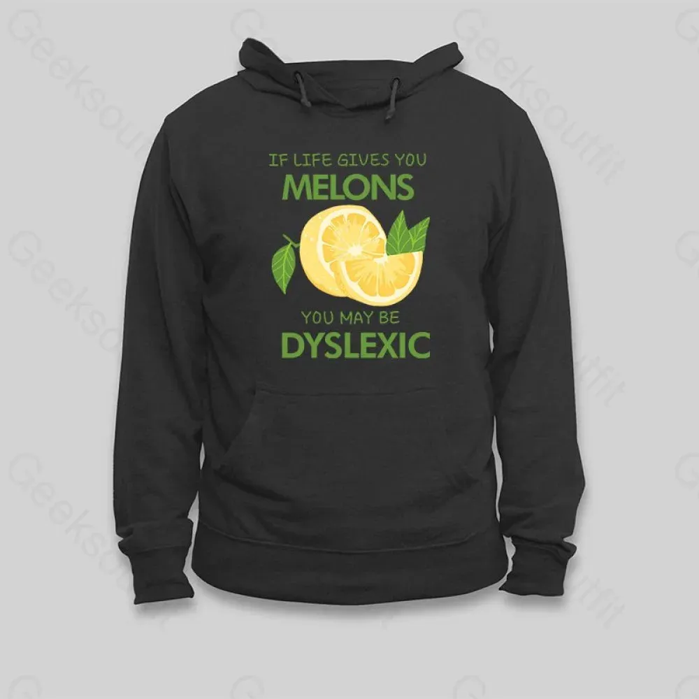 If Life Gives You Melons You May Be Dyslexic Hoodie