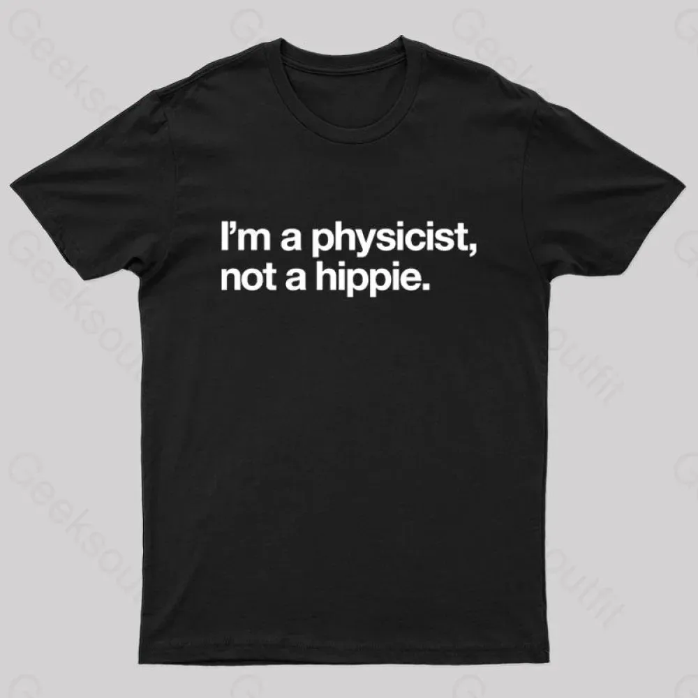 I'm a Physicist,Not a Hippie Nerd T-Shirt