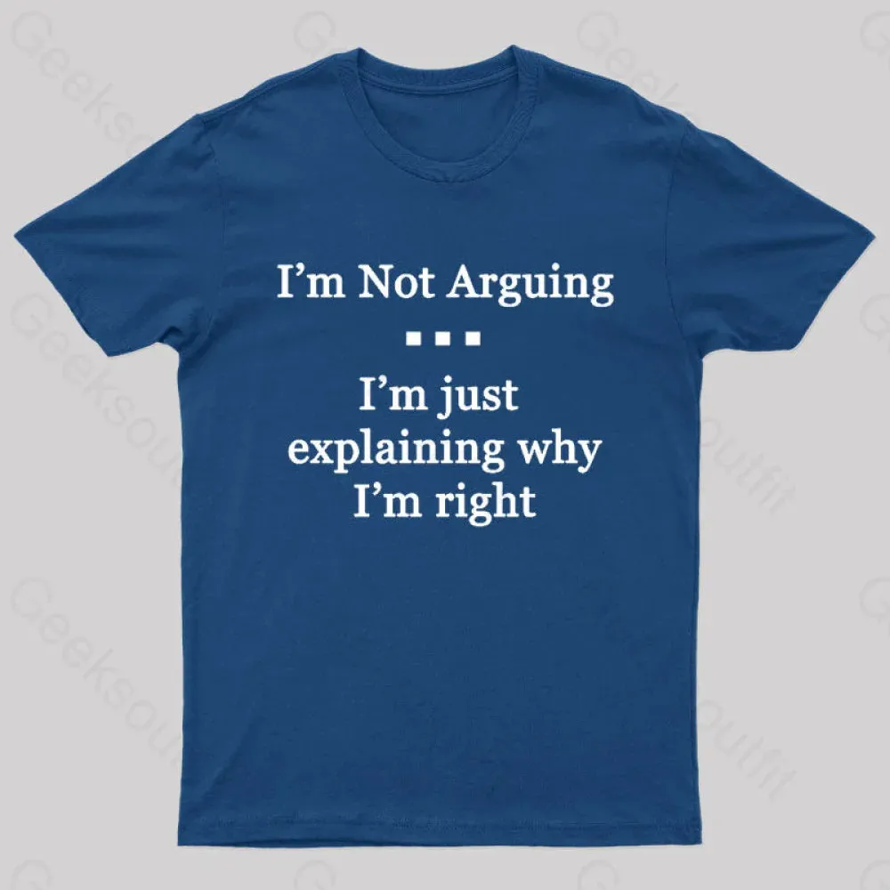 Alternative view of I'm Not Arguing I'm Just Explaining Why I'm Right Geek T-Shirt