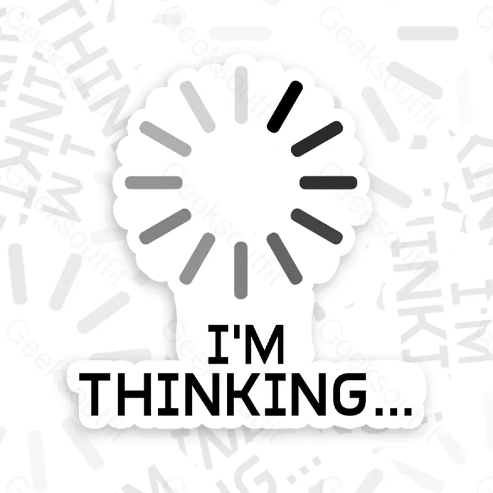 I'm Thinking Loading It Geek Sticker