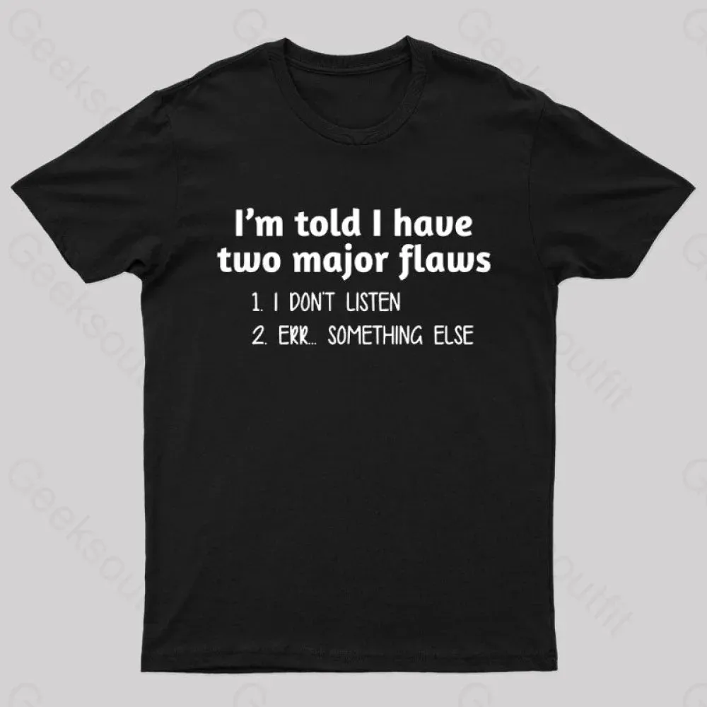 Alternative view of I'm Told I Have Two Major Flaws Geek T-Shirt