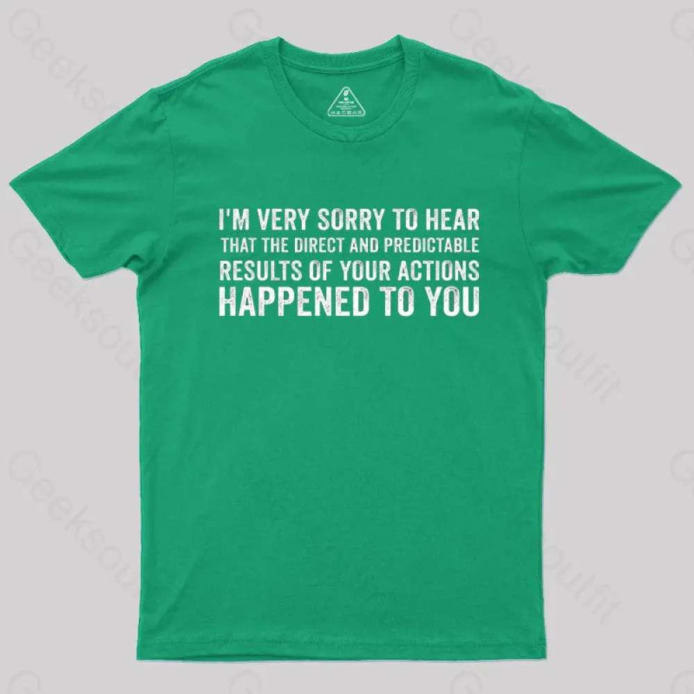 I'm Very Sorry To Hear That Is Consequences T-Shirt - Image 10