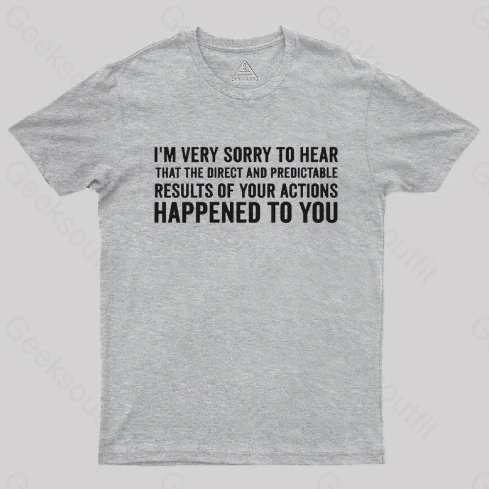I'm Very Sorry To Hear That Is Consequences T-Shirt - Image 9