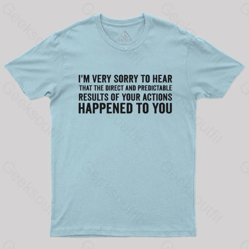 I'm Very Sorry To Hear That Is Consequences T-Shirt - Image 8