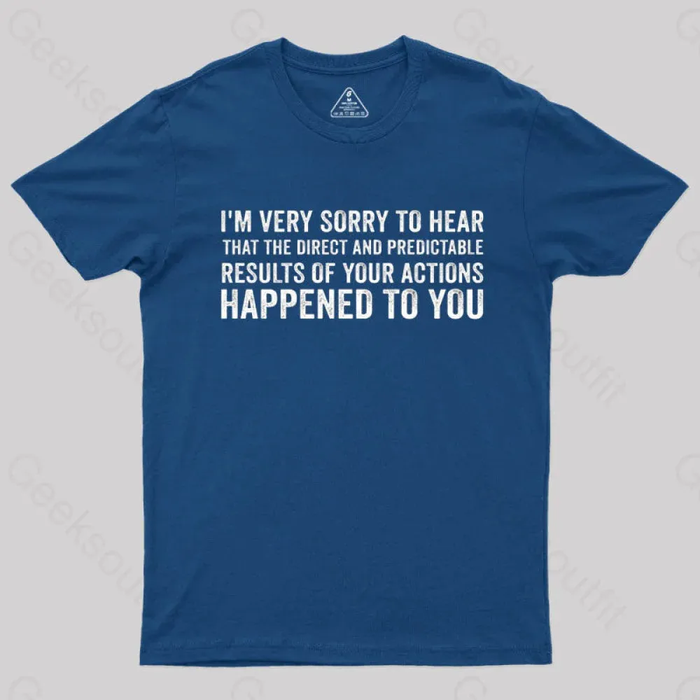 I'm Very Sorry To Hear That Is Consequences T-Shirt - Image 2