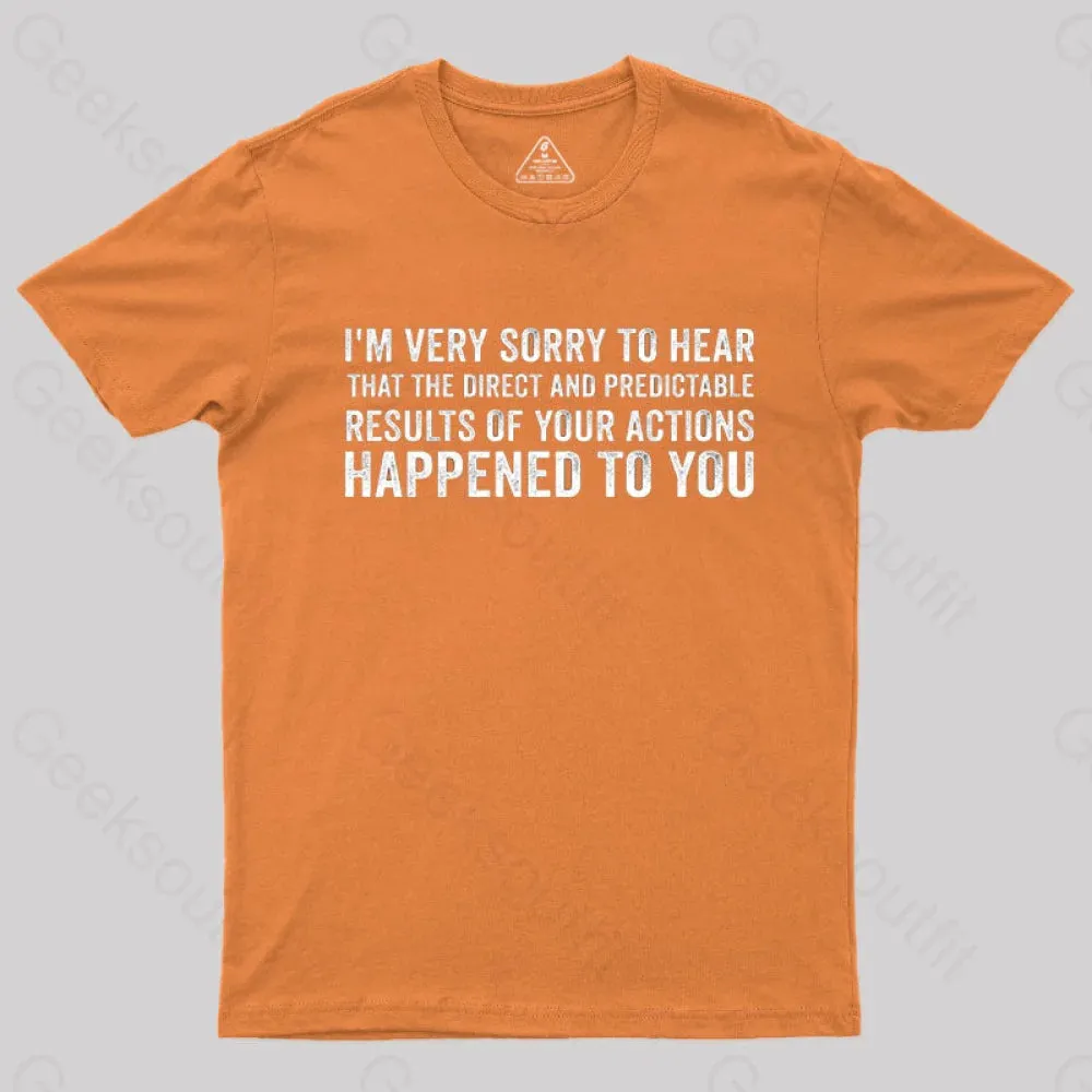 I'm Very Sorry To Hear That Is Consequences T-Shirt - Image 4